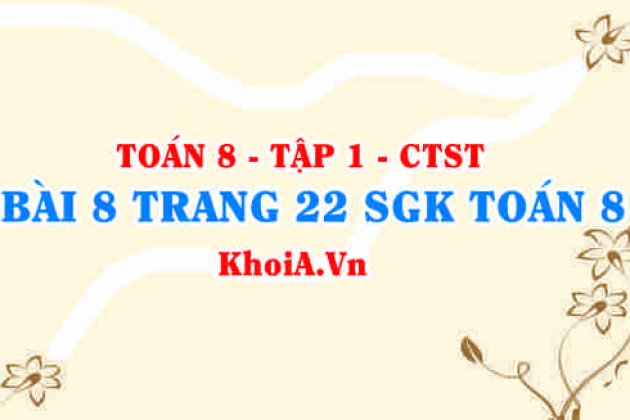 Bài 8 Trang 22 Sgk Toán 8 Tập 1 Chân Trời Sáng Tạo